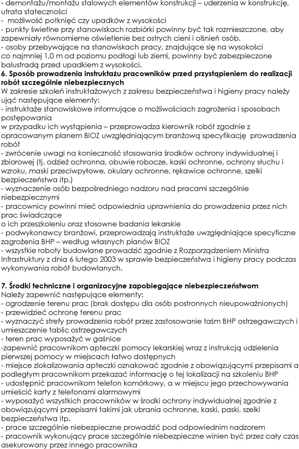 - osoby przebywające na stanowiskach pracy, znajdujące się na wysokości co najmniej 1,0 m od poziomu podłogi lub ziemi, powinny być zabezpieczone balustradą przed upadkiem z wysokości. 6.