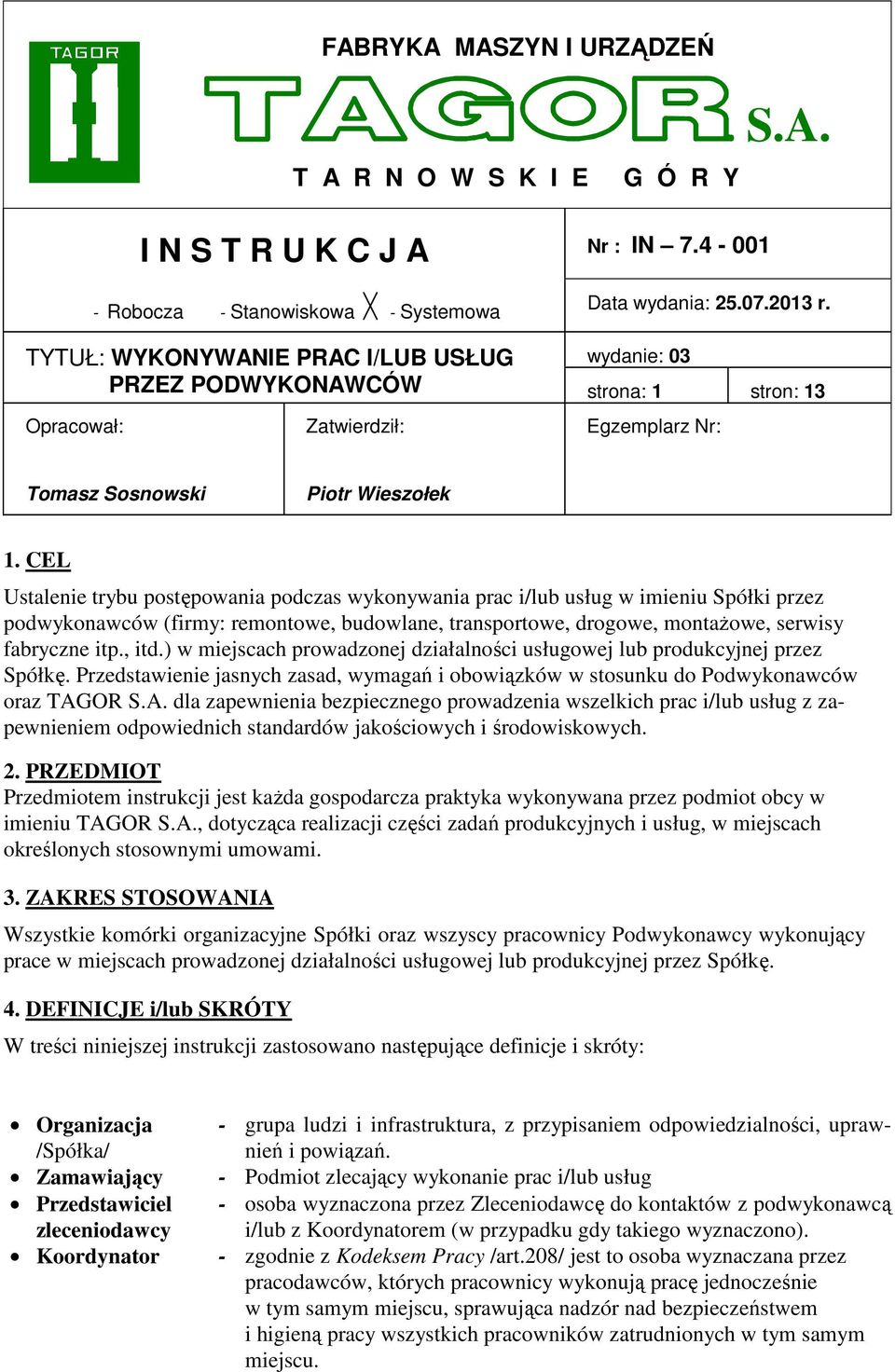 CEL Ustalenie trybu postępowania podczas wykonywania prac i/lub usług w imieniu Spółki przez podwykonawców (firmy: remontowe, budowlane, transportowe, drogowe, montaŝowe, serwisy fabryczne itp., itd.