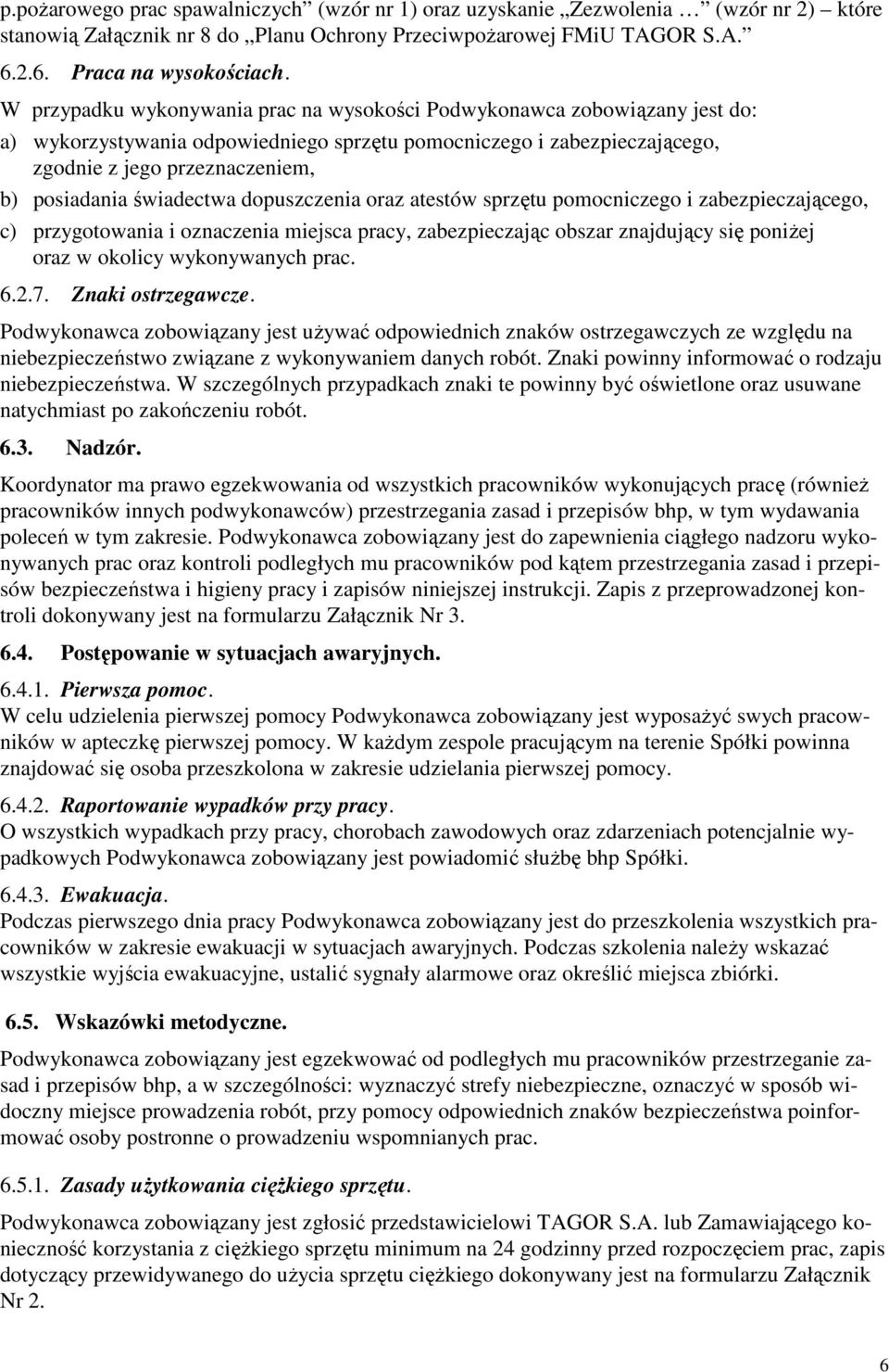 świadectwa dopuszczenia oraz atestów sprzętu pomocniczego i zabezpieczającego, c) przygotowania i oznaczenia miejsca pracy, zabezpieczając obszar znajdujący się poniŝej oraz w okolicy wykonywanych