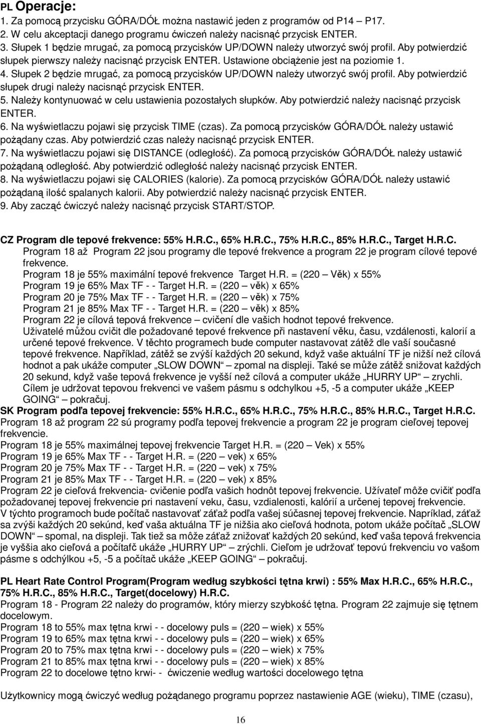 Słupek bdzie mruga, za pomoc przycisków UP/DOWN naley utworzy swój profil. Aby potwierdzi słupek drugi naley nacisn przycisk ENTER. 5. Naley kontynuowa w celu ustawienia pozostałych słupków.