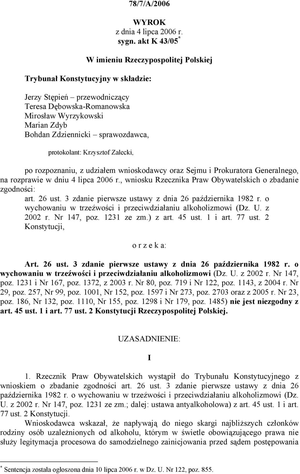 sprawozdawca, protokolant: Krzysztof Zalecki, po rozpoznaniu, z udziałem wnioskodawcy oraz Sejmu i Prokuratora Generalnego, na rozprawie w dniu 4 lipca 2006 r.