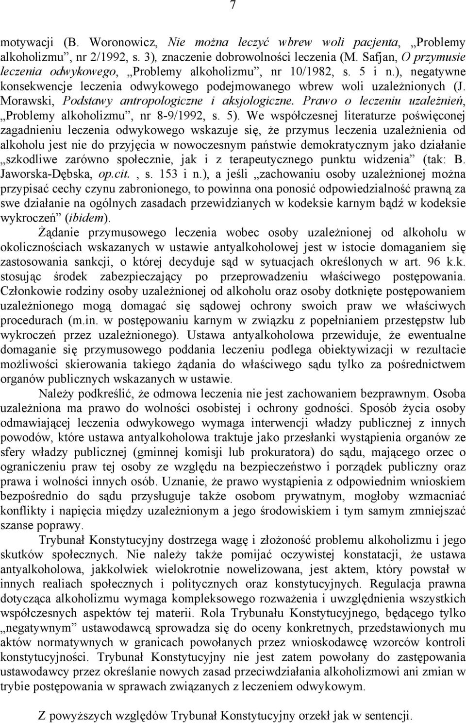 Morawski, Podstawy antropologiczne i aksjologiczne. Prawo o leczeniu uzależnień, Problemy alkoholizmu, nr 8-9/1992, s. 5).