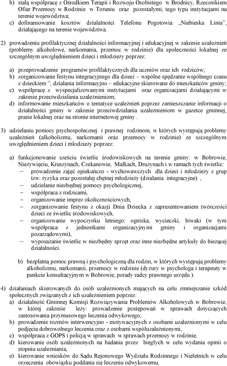 2) prowadzeniu profilaktycznej działalności informacyjnej i edukacyjnej w zakresie uzależnień (problemy alkoholowe, narkomania, przemoc w rodzinie) dla społeczności lokalnej ze szczególnym