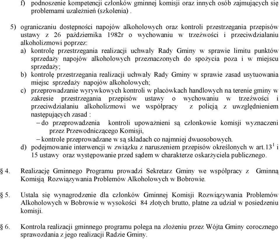 przestrzegania realizacji uchwały Rady Gminy w sprawie limitu punktów sprzedaży napojów alkoholowych przeznaczonych do spożycia poza i w miejscu sprzedaży; b) kontrolę przestrzegania realizacji