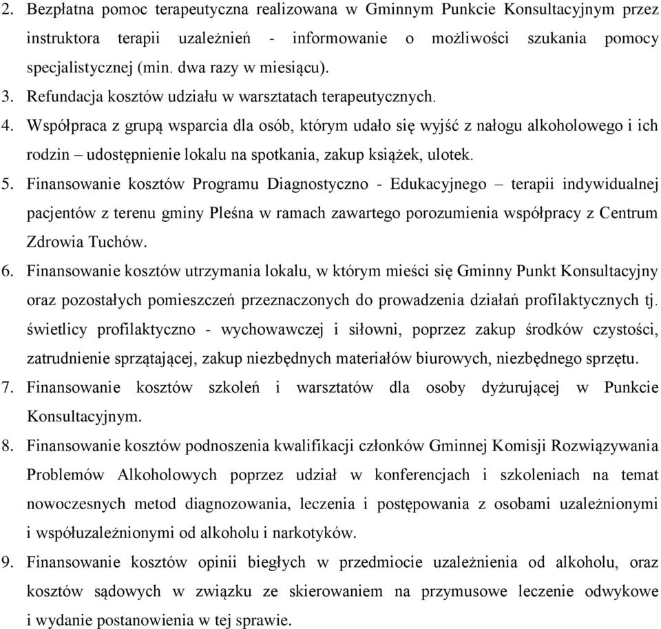 Współpraca z grupą wsparcia dla osób, którym udało się wyjść z nałogu alkoholowego i ich rodzin udostępnienie lokalu na spotkania, zakup książek, ulotek. 5.