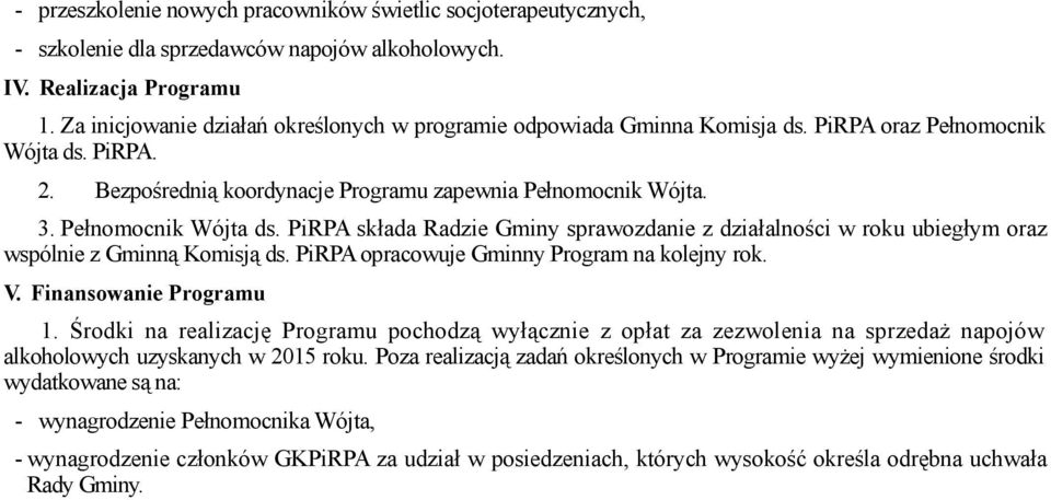 Pełnomocnik Wójta ds. PiRPA składa Radzie Gminy sprawozdanie z działalności w roku ubiegłym oraz wspólnie z Gminną Komisją ds. PiRPA opracowuje Gminny Program na kolejny rok. V.