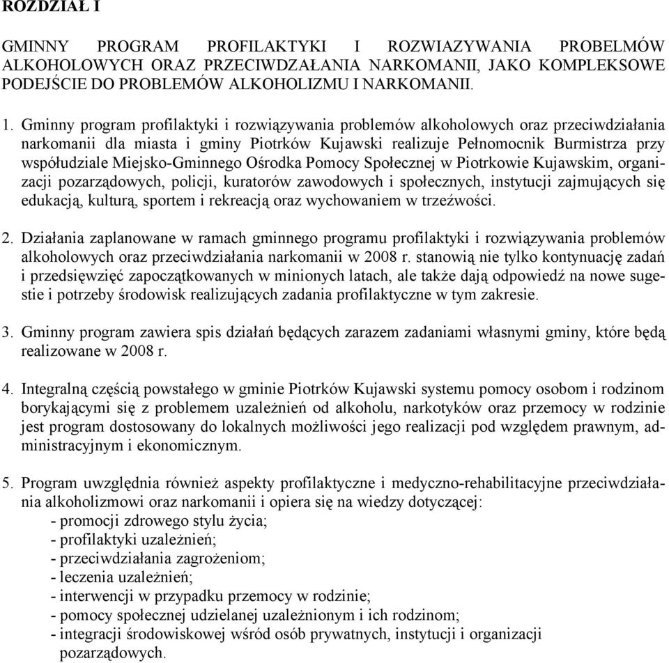 Miejsko-Gminnego Ośrodka Pomocy Społecznej w Piotrkowie Kujawskim, organizacji pozarządowych, policji, kuratorów zawodowych i społecznych, instytucji zajmujących się edukacją, kulturą, sportem i