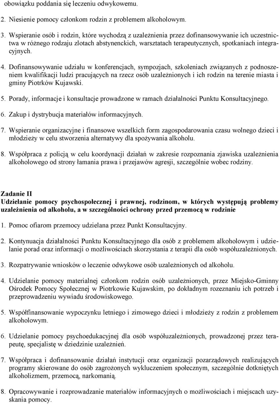 Dofinansowywanie udziału w konferencjach, sympozjach, szkoleniach związanych z podnoszeniem kwalifikacji ludzi pracujących na rzecz osób uzależnionych i ich rodzin na terenie miasta i gminy Piotrków