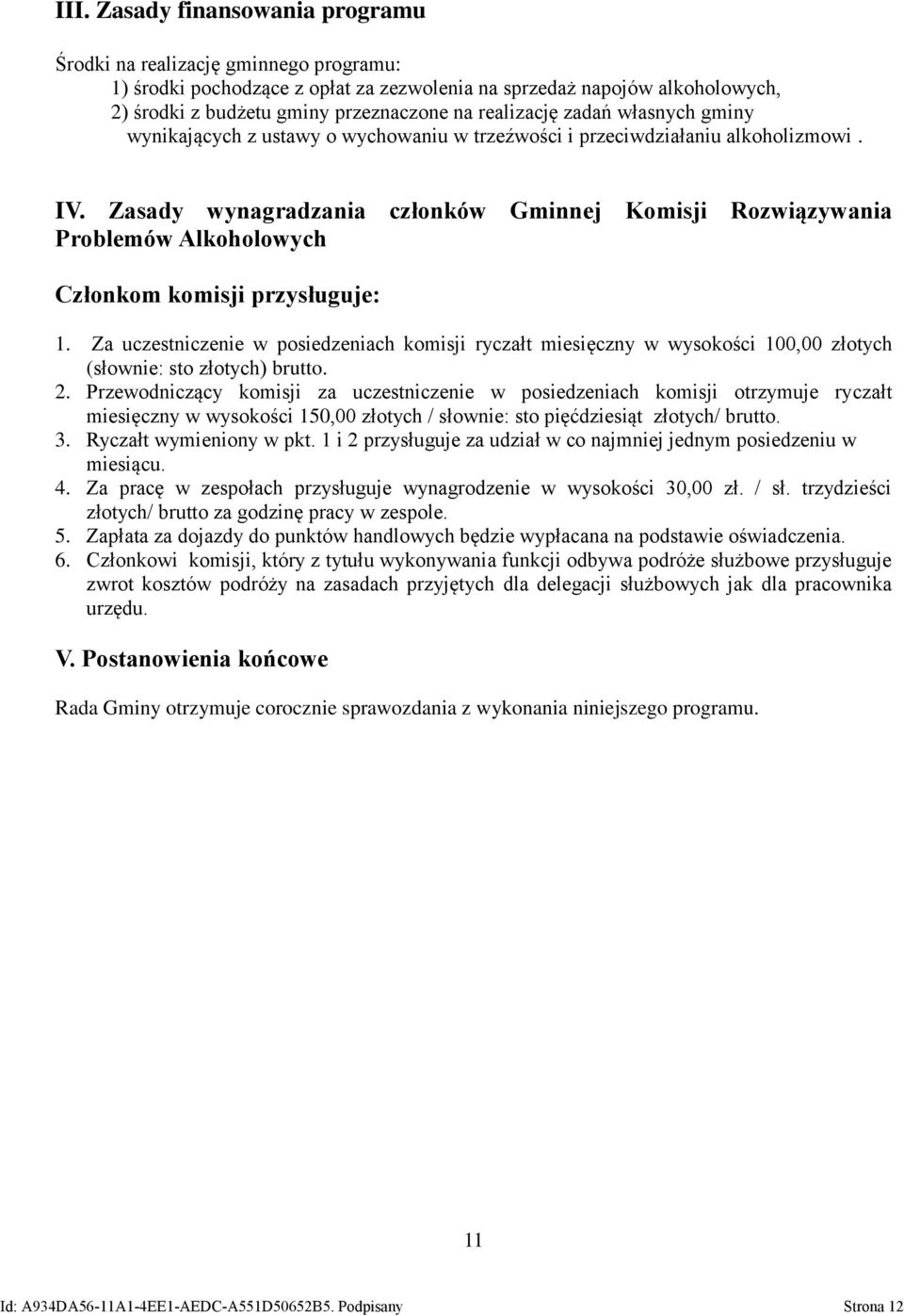 Zasady wynagradzania członków Gminnej Komisji Problemów Alkoholowych Rozwiązywania Członkom komisji przysługuje: 1.