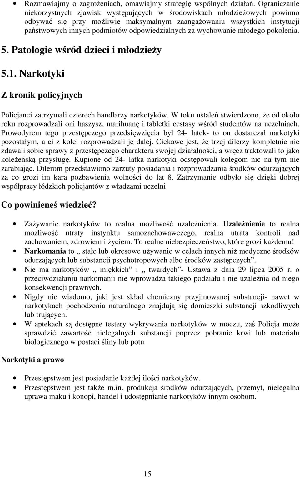 odpowiedzialnych za wychowanie młodego pokolenia. 5. Patologie wśród dzieci i młodzieży 5.1. Narkotyki Z kronik policyjnych Policjanci zatrzymali czterech handlarzy narkotyków.