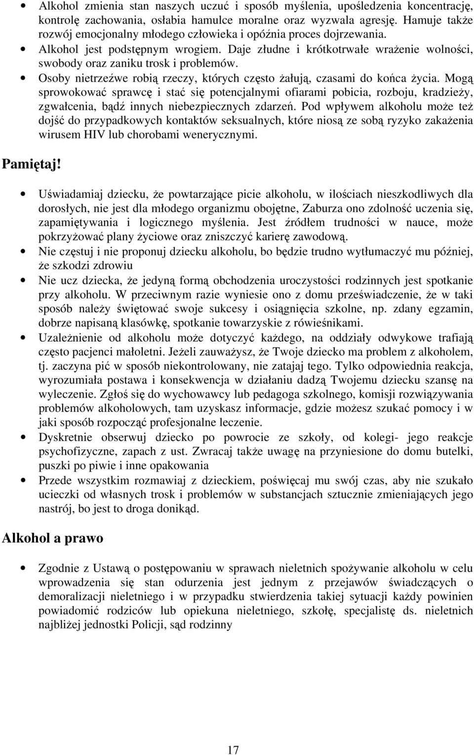 Osoby nietrzeźwe robią rzeczy, których często żałują, czasami do końca życia.