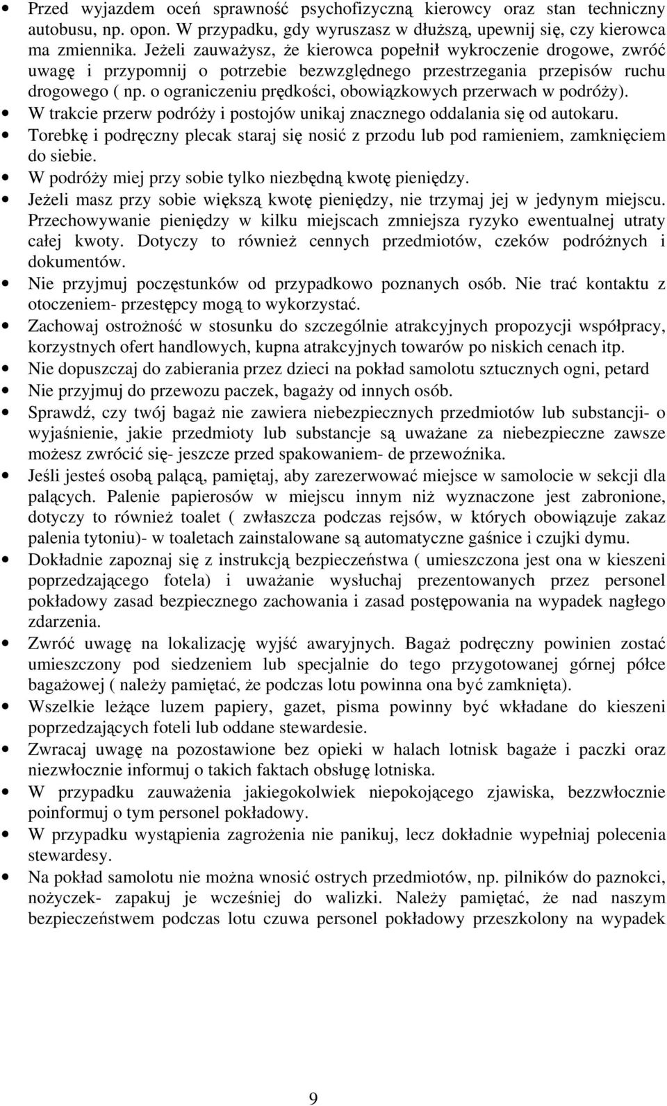 o ograniczeniu prędkości, obowiązkowych przerwach w podróży). W trakcie przerw podróży i postojów unikaj znacznego oddalania się od autokaru.