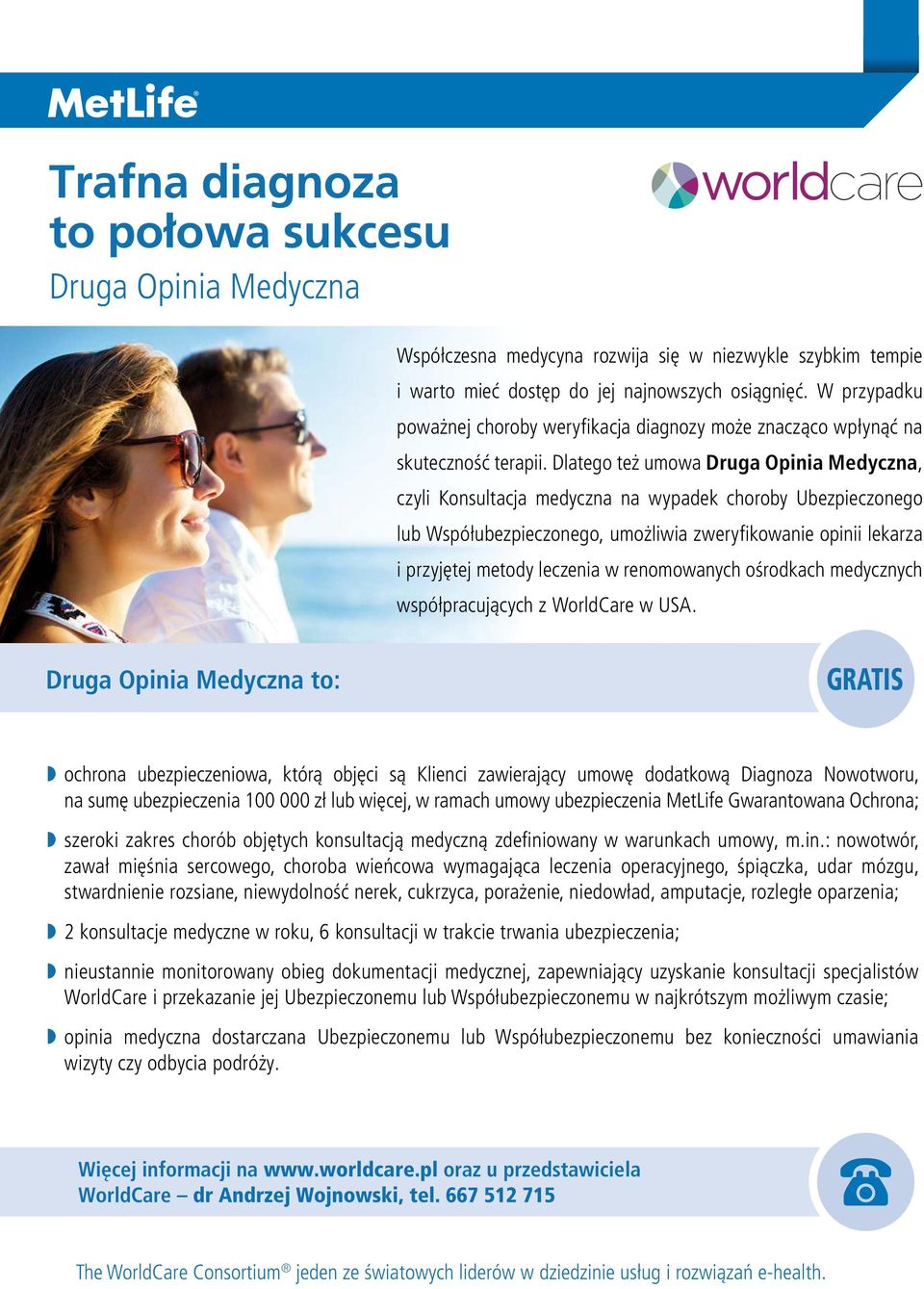 Dlatego też umowa Druga Opinia Medyczna, czyli Konsultacja medyczna na wypadek choroby Ubezpieczonego lub Współubezpieczonego, umożliwia zweryfikowanie opinii lekarza i przyjętej metody leczenia w