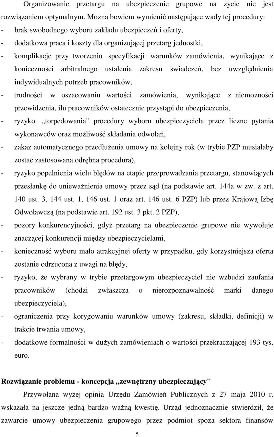 tworzeniu specyfikacji warunków zamówienia, wynikające z konieczności arbitralnego ustalenia zakresu świadczeń, bez uwzględnienia indywidualnych potrzeb pracowników, - trudności w oszacowaniu