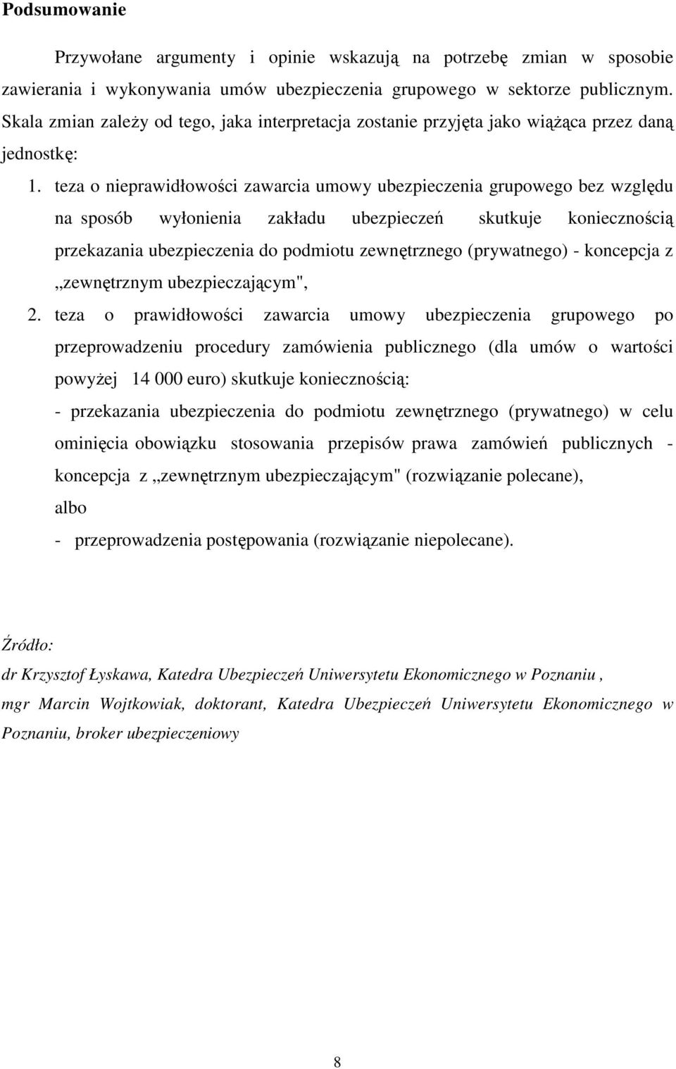 teza o nieprawidłowości zawarcia umowy ubezpieczenia grupowego bez względu na sposób wyłonienia zakładu ubezpieczeń skutkuje koniecznością przekazania ubezpieczenia do podmiotu zewnętrznego