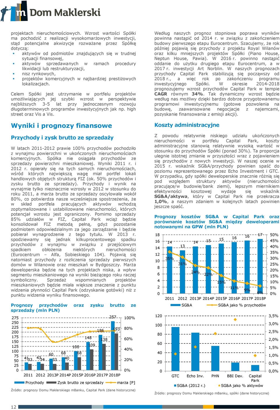 finansowej, aktywów sprzedawanych w ramach procedury likwidacji lub restrukturyzacji, nisz rynkowych, projektów komercyjnych w najbardziej prestiżowych lokalizacjach.