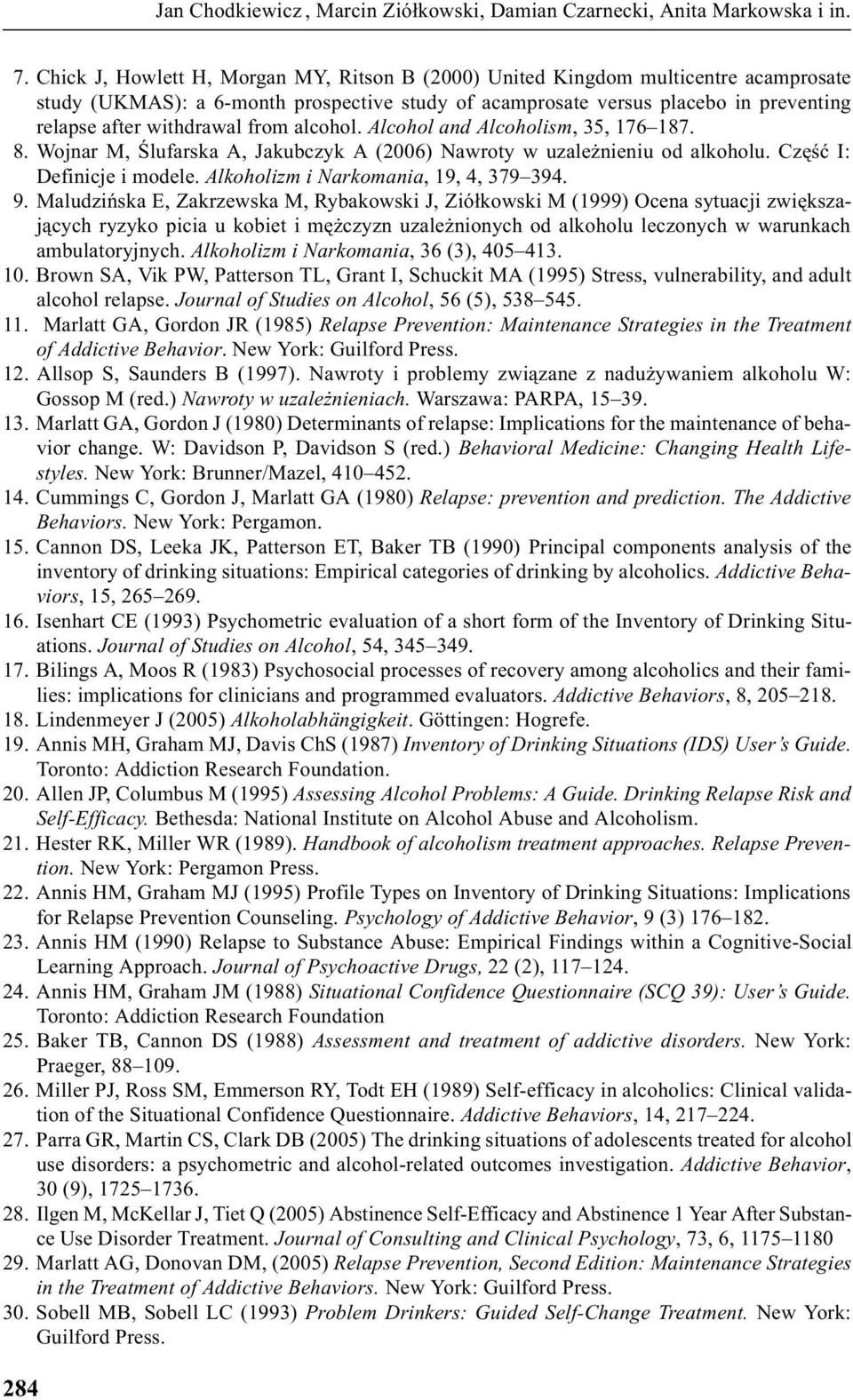 from alcohol. Alcohol and Alcoholism, 35, 176 187. 8. Wojnar M, Œlufarska A, Jakubczyk A (2006) Nawroty w uzale nieniu od alkoholu. Czêœæ I: Definicje i modele.