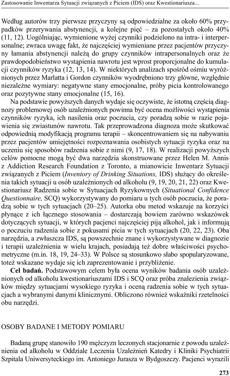 intrapersonalnych oraz e prawdopodobieñstwo wyst¹pienia nawrotu jest wprost proporcjonalne do kumulacji czynników ryzyka (12, 13, 14).