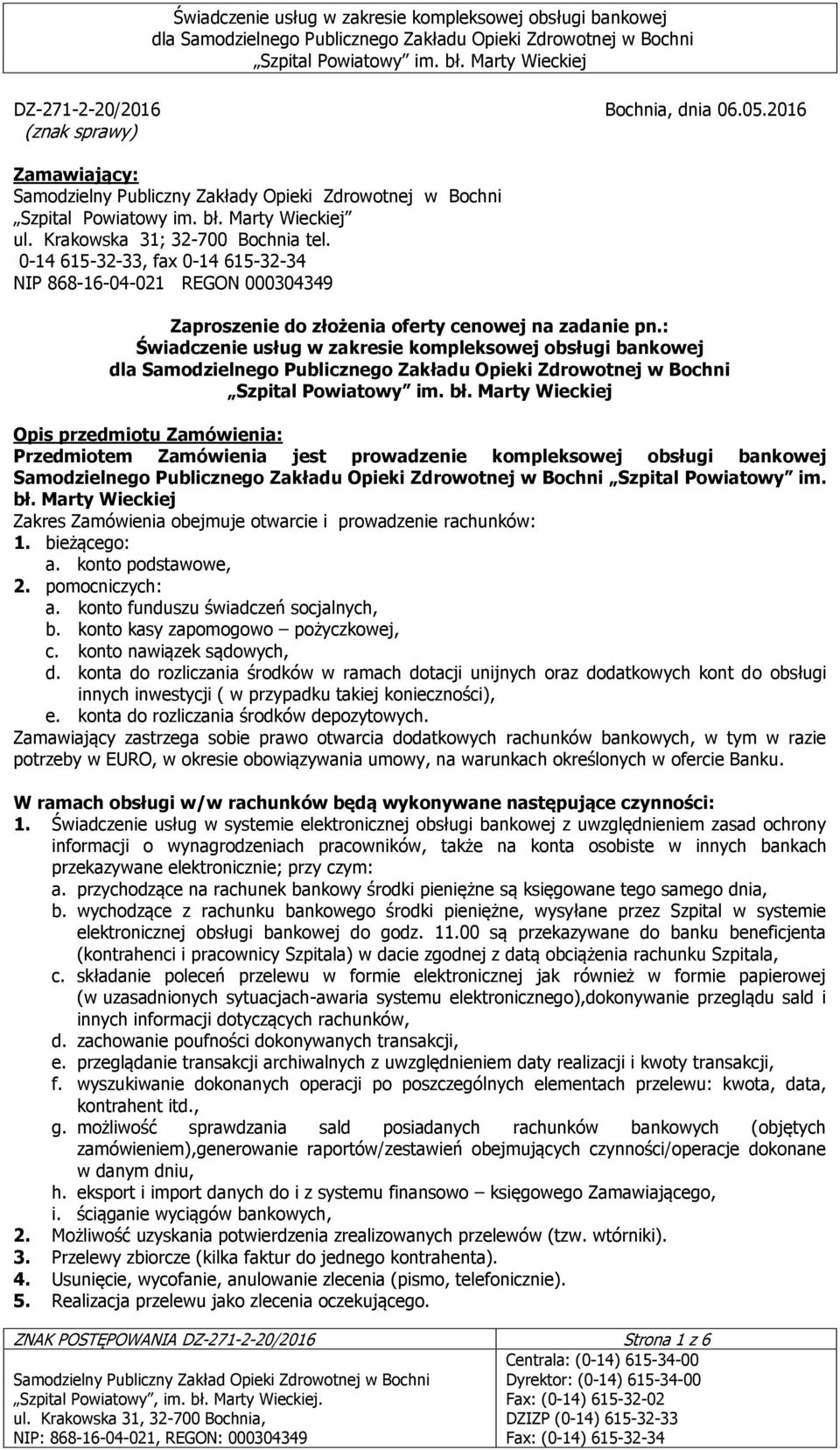 : Świadczenie usług w zakresie kompleksowej obsługi bankowej Opis przedmiotu Zamówienia: Przedmiotem Zamówienia jest prowadzenie kompleksowej obsługi bankowej Samodzielnego Publicznego Zakładu Opieki