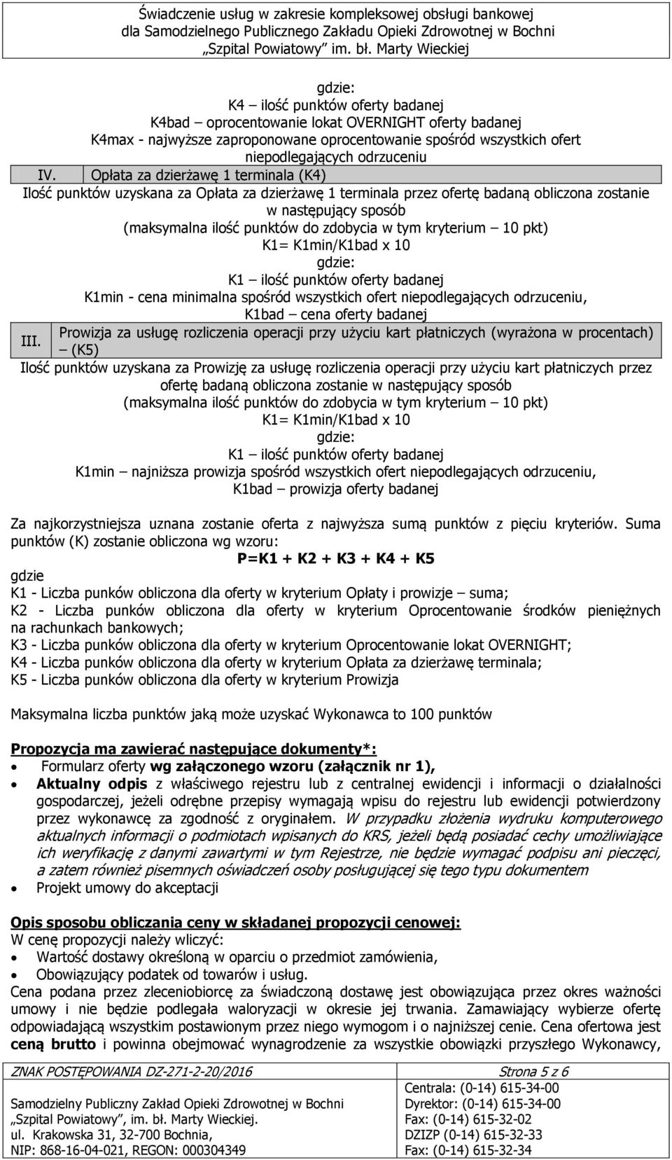 badanej K1min - cena minimalna spośród wszystkich ofert niepodlegających odrzuceniu, K1bad cena oferty badanej Prowizja za usługę rozliczenia operacji przy użyciu kart płatniczych (wyrażona w