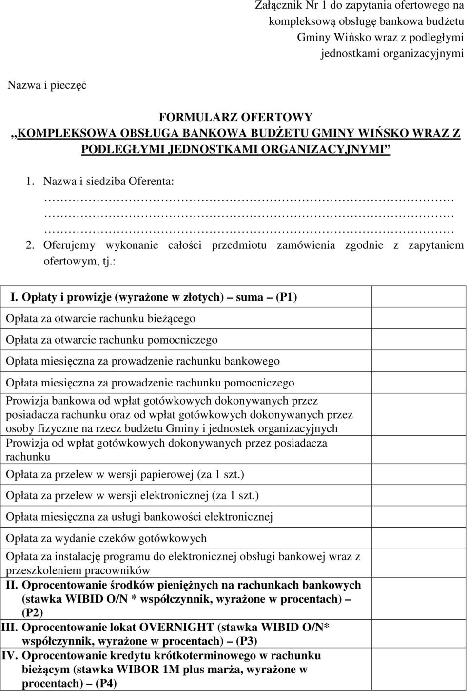 Opłaty i prowizje (wyrażone w złotych) suma (P1) Opłata za otwarcie rachunku bieżącego Opłata za otwarcie rachunku pomocniczego Opłata miesięczna za prowadzenie rachunku bankowego Opłata miesięczna