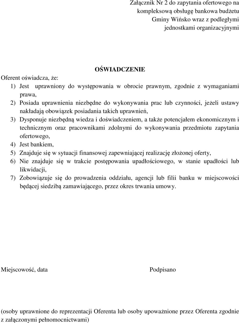 Dysponuje niezbędną wiedza i doświadczeniem, a także potencjałem ekonomicznym i technicznym oraz pracownikami zdolnymi do wykonywania przedmiotu zapytania ofertowego, 4) Jest bankiem, 5) Znajduje się