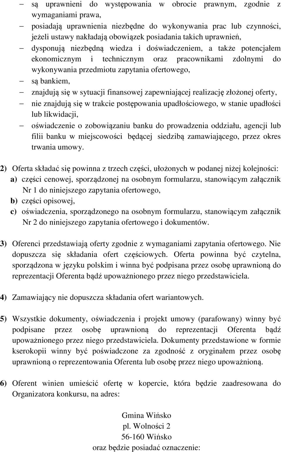 się w sytuacji finansowej zapewniającej realizację złożonej oferty, nie znajdują się w trakcie postępowania upadłościowego, w stanie upadłości lub likwidacji, oświadczenie o zobowiązaniu banku do