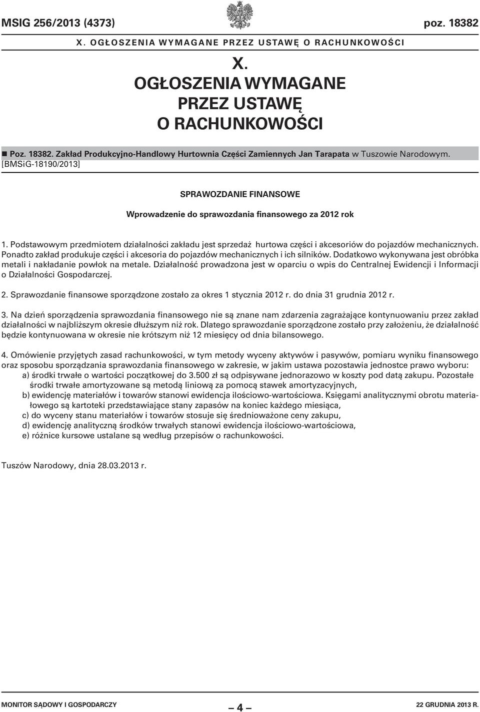 Podstawowym przedmiotem działalności zakładu jest sprzedaż hurtowa części i akcesoriów do pojazdów mechanicznych. Ponadto zakład produkuje części i akcesoria do pojazdów mechanicznych i ich silników.