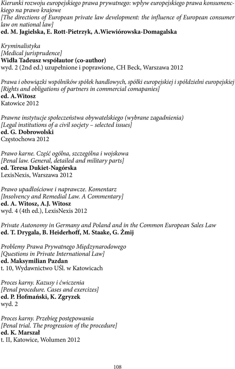 ) uzupełnione i poprawione, CH Beck, Warszawa 2012 Prawa i obowiązki wspólników spółek handlowych, spółki europejskiej i spółdzielni europejskiej [Rights and obligations of partners in commercial