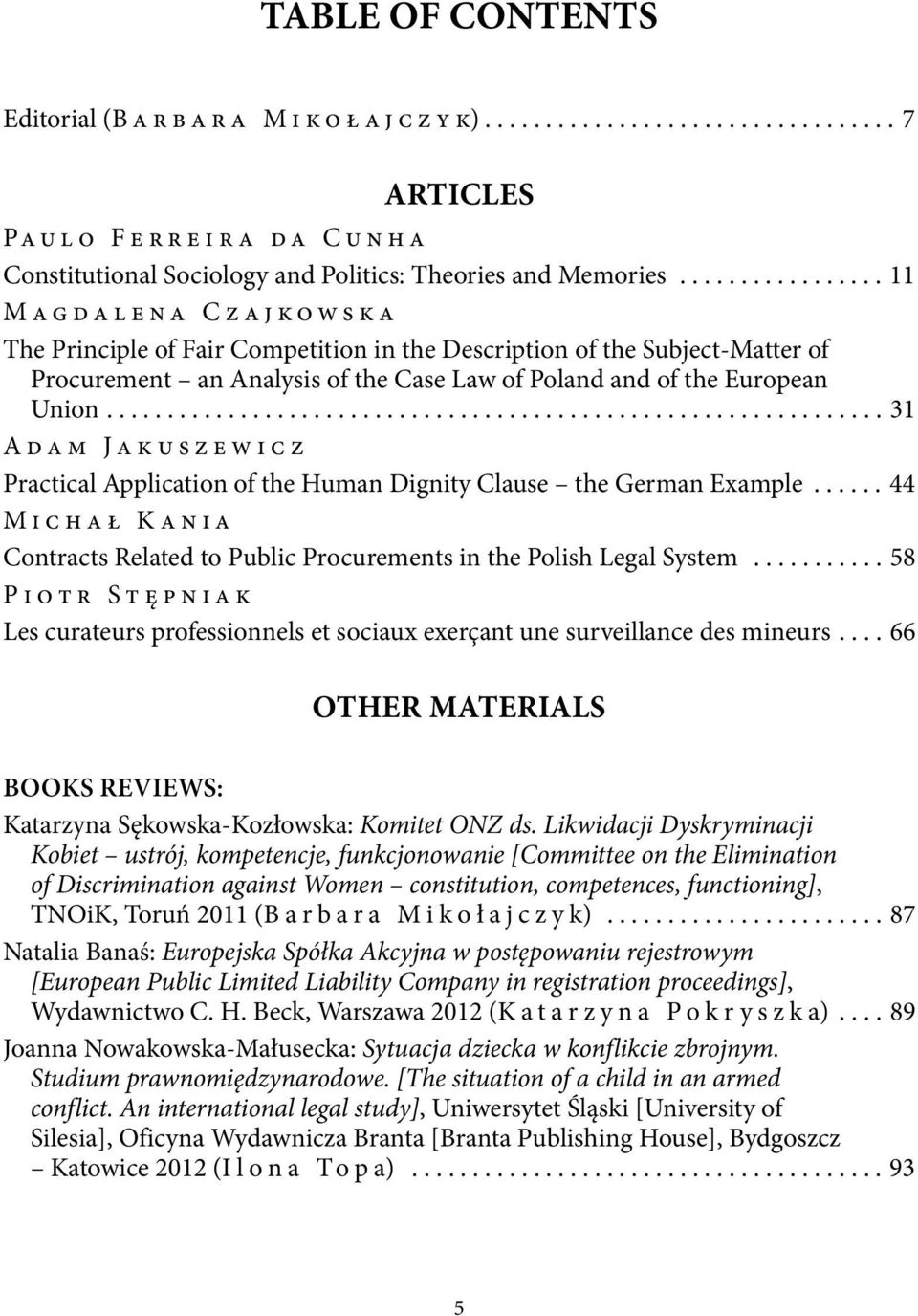 ............................................................... 31 Adam Jakuszewicz Practical Application of the Human Dignity Clause the German Example.