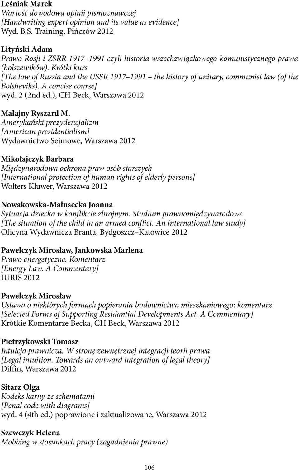 Krótki kurs [The law of Russia and the USSR 1917 1991 the history of unitary, communist law (of the Bolsheviks). A concise course] wyd. 2 (2nd ed.), CH Beck, Warszawa 2012 Małajny Ryszard M.
