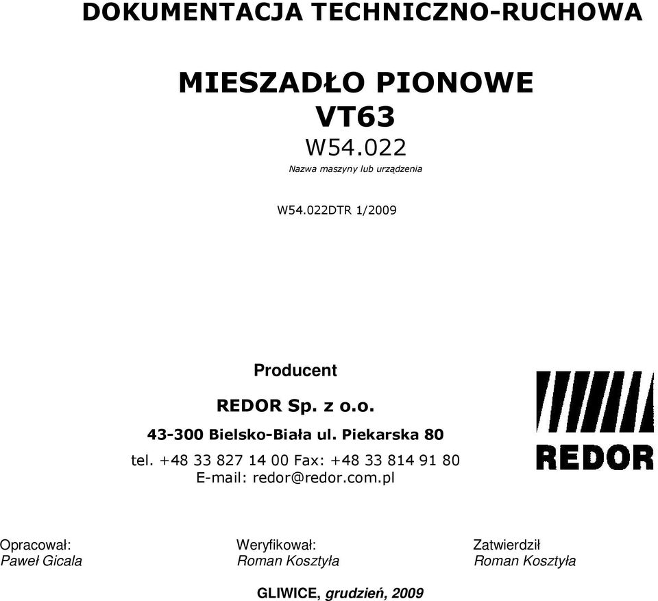 Piekarska 80 tel. +48 33 827 14 00 Fax: +48 33 814 91 80 E-mail: redor@redor.