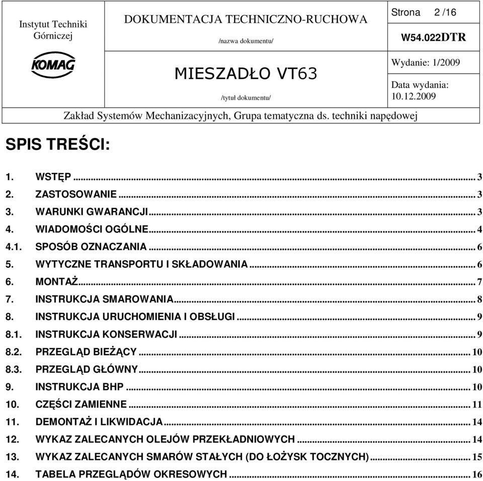 INSTRUKCJA KONSERWACJI... 9 8.2. PRZEGLĄD BIEśĄCY... 10 8.3. PRZEGLĄD GŁÓWNY... 10 9. INSTRUKCJA BHP... 10 10. CZĘŚCI ZAMIENNE... 11 11.