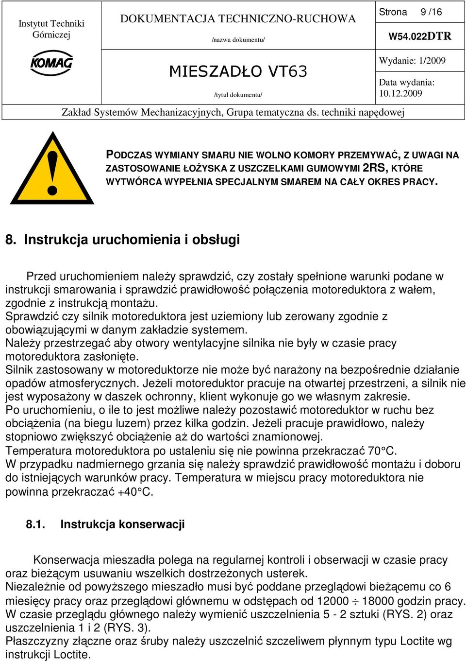 z instrukcją montaŝu. Sprawdzić czy silnik motoreduktora jest uziemiony lub zerowany zgodnie z obowiązującymi w danym zakładzie systemem.