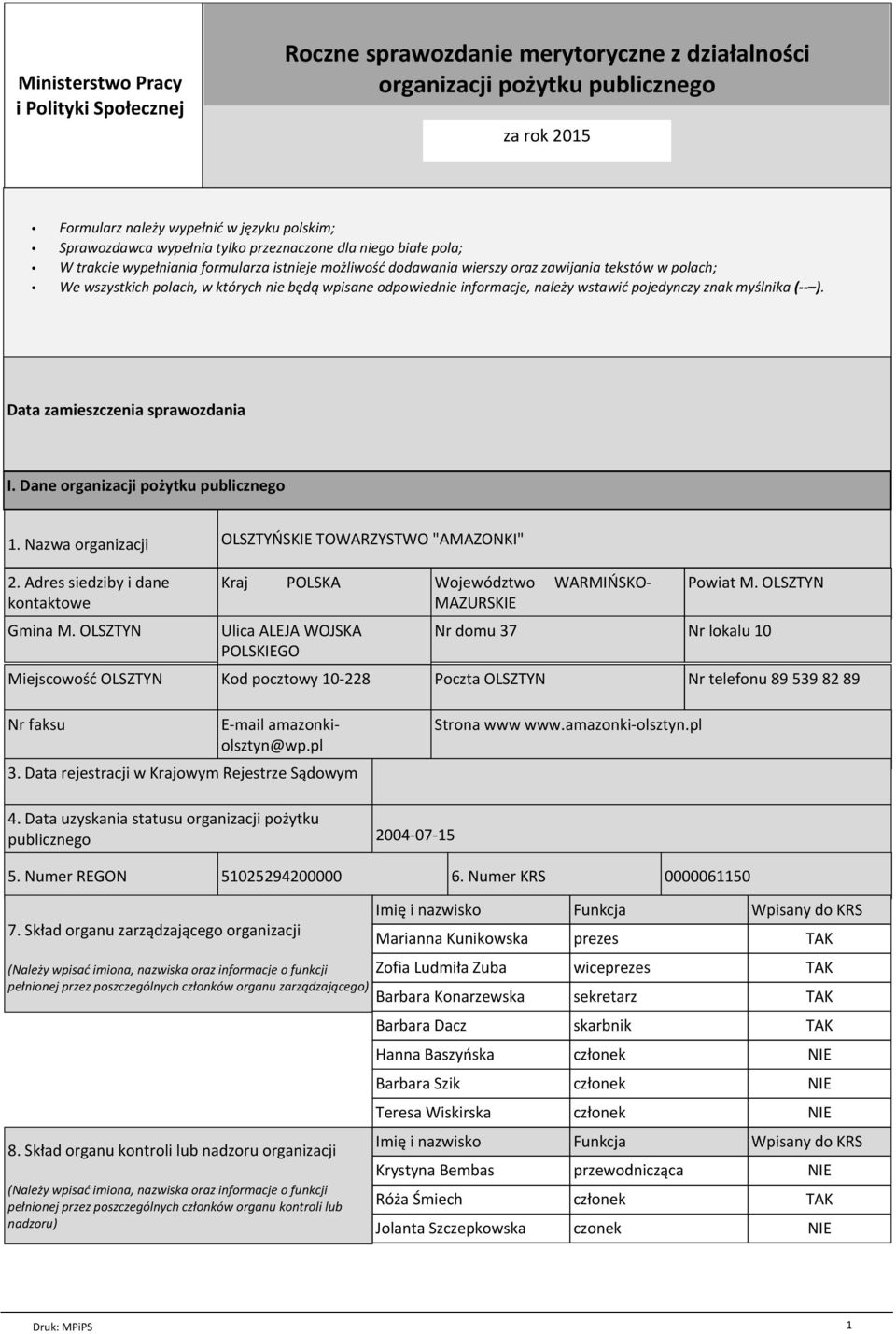 odpowiednie informacje, naleїy wstawiж pojedynczy znak myњlnika ( ). Data zamieszczenia sprawozdania I. Dane organizacji poїytku publicznego 1. Nazwa organizacji OLSZTYСSKIE TOWARZYSTWO "AMAZONKI" 2.