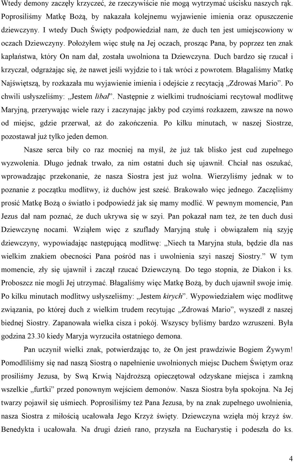 Położyłem więc stułę na Jej oczach, prosząc Pana, by poprzez ten znak kapłaństwa, który On nam dał, została uwolniona ta Dziewczyna.