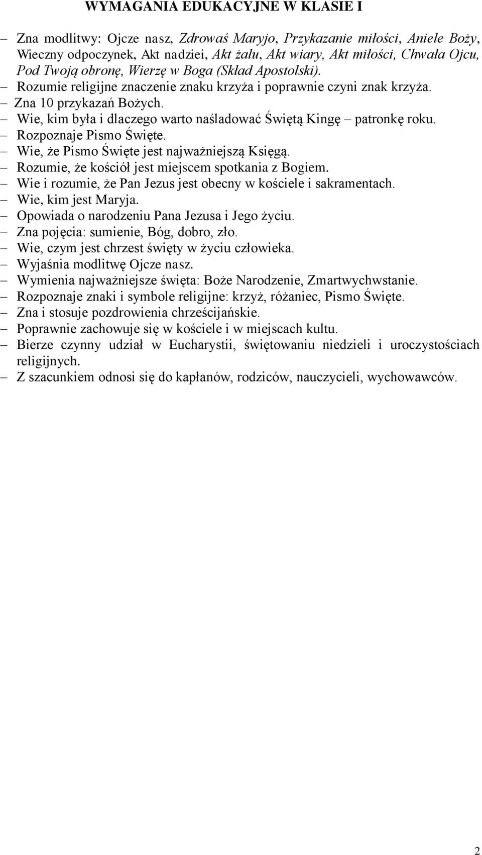 Wie, kim była i dlaczego warto naśladować Świętą Kingę patronkę roku. Rozpoznaje Pismo Święte. Wie, że Pismo Święte jest najważniejszą Księgą. Rozumie, że kościół jest miejscem spotkania z Bogiem.