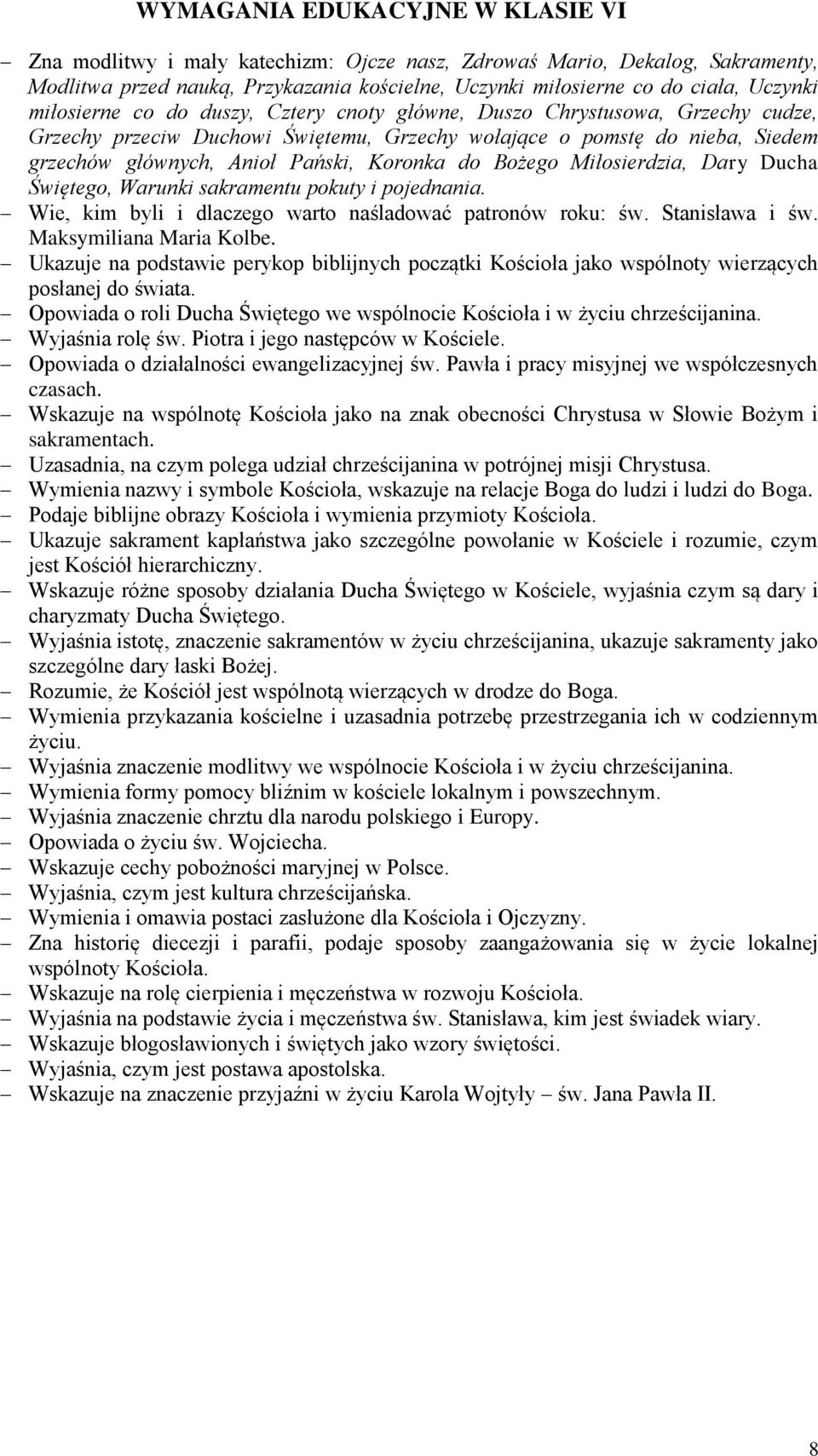 Bożego Miłosierdzia, Dary Ducha Świętego, Warunki sakramentu pokuty i pojednania. Wie, kim byli i dlaczego warto naśladować patronów roku: św. Stanisława i św. Maksymiliana Maria Kolbe.