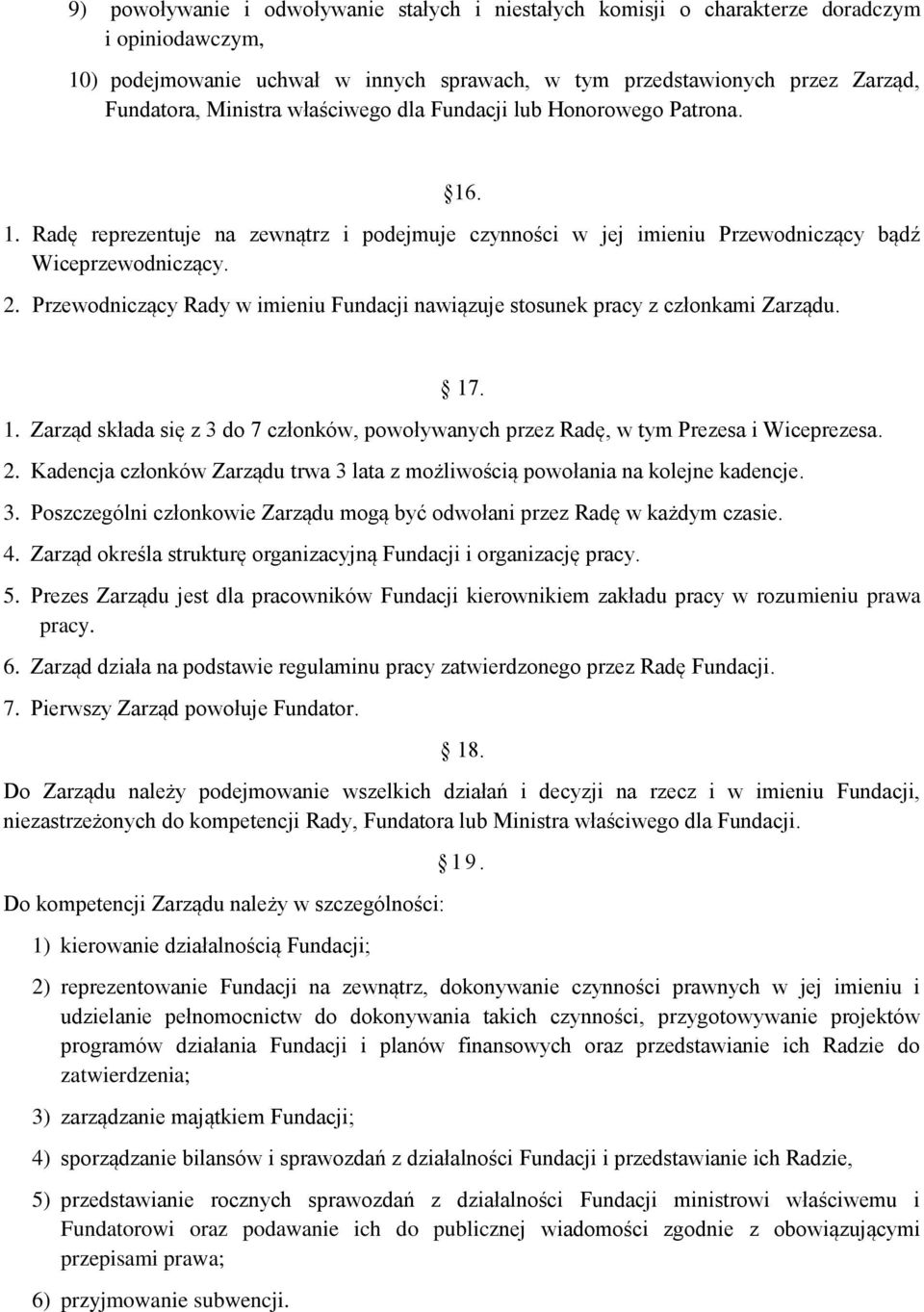 Przewodniczący Rady w imieniu Fundacji nawiązuje stosunek pracy z członkami Zarządu. 17. 1. Zarząd składa się z 3 do 7 członków, powoływanych przez Radę, w tym Prezesa i Wiceprezesa. 2.