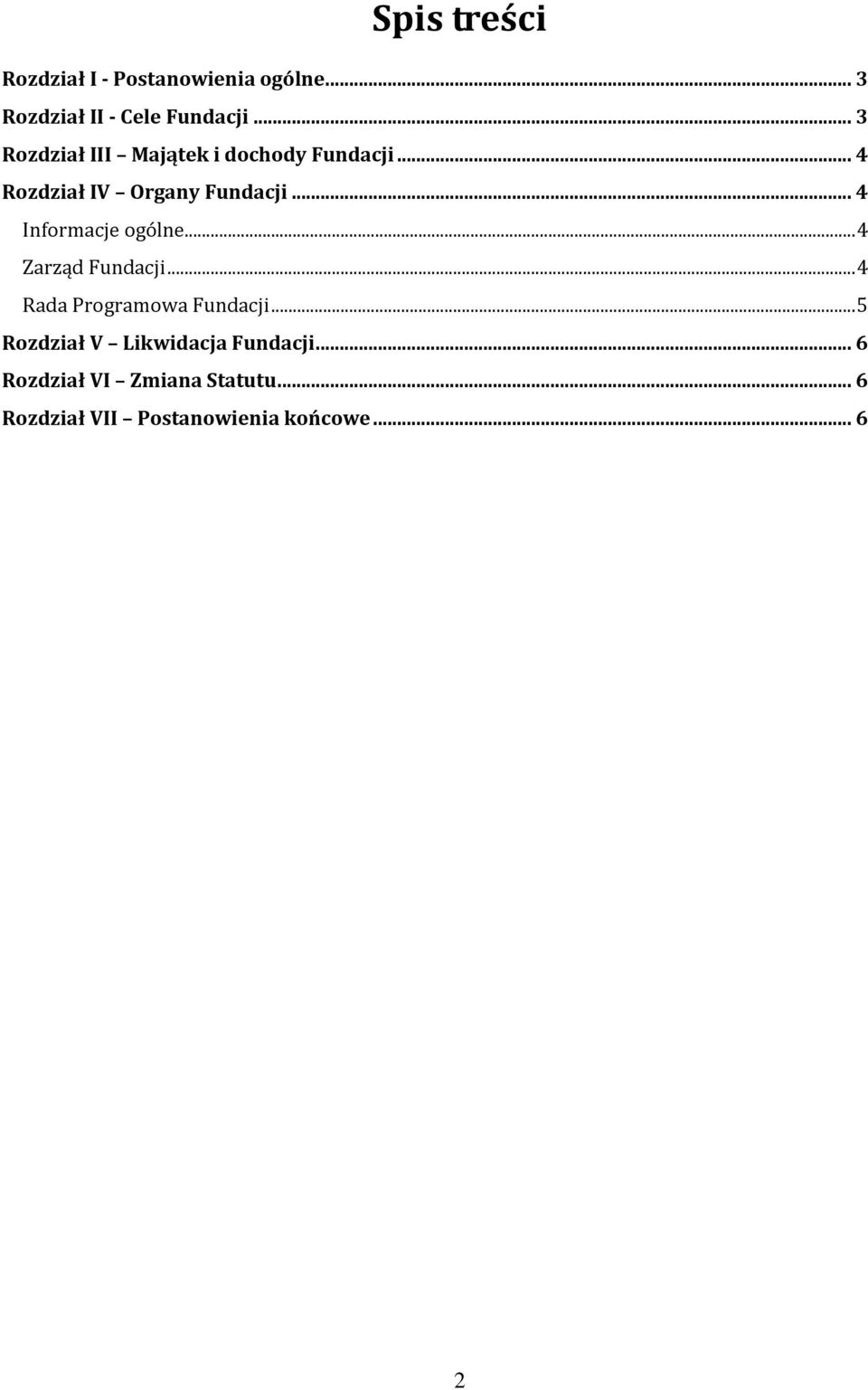 .. 4 Informacje ogólne... 4 Zarząd Fundacji... 4 Rada Programowa Fundacji.