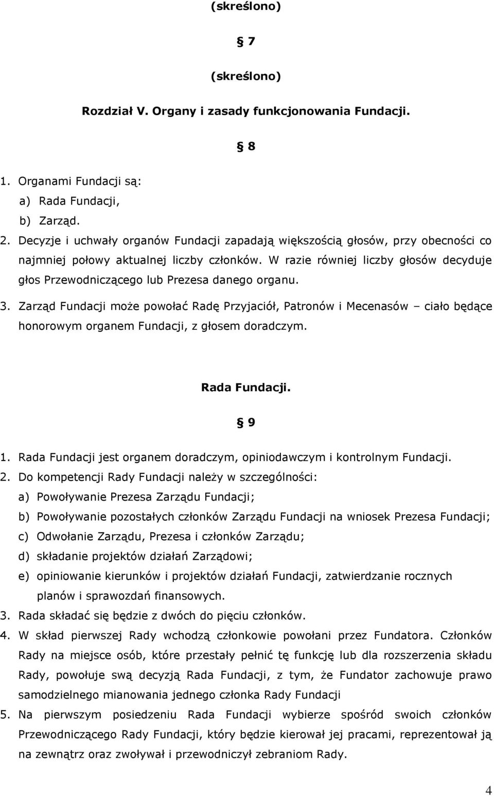 W razie równiej liczby głosów decyduje głos Przewodniczącego lub Prezesa danego organu. 3.