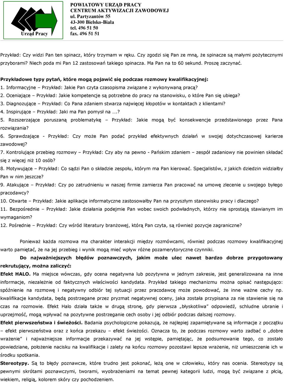 Informacyjne Przykład: Jakie Pan czyta czasopisma związane z wykonywaną pracą? 2. Oceniające Przykład: Jakie kompetencje są potrzebne do pracy na stanowisku, o które Pan się ubiega? 3.