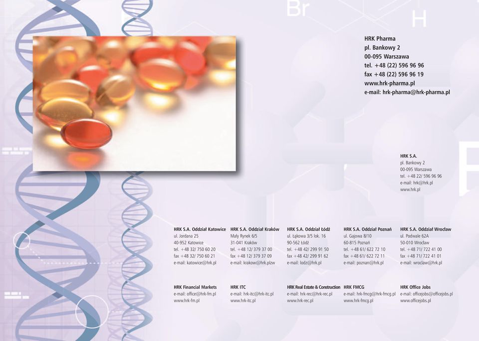 +48 12/ 379 37 00 fax +48 12/ 379 37 09 e-mail: krakow@hrk.plzw HRK S.A. Oddzia ódê ul. àkowa 3/5 lok. 16 90-562 ódê tel. +48 42/ 299 91 50 fax +48 42/ 299 91 62 e-mail: lodz@hrk.pl HRK S.A. Oddzia Poznaƒ ul.