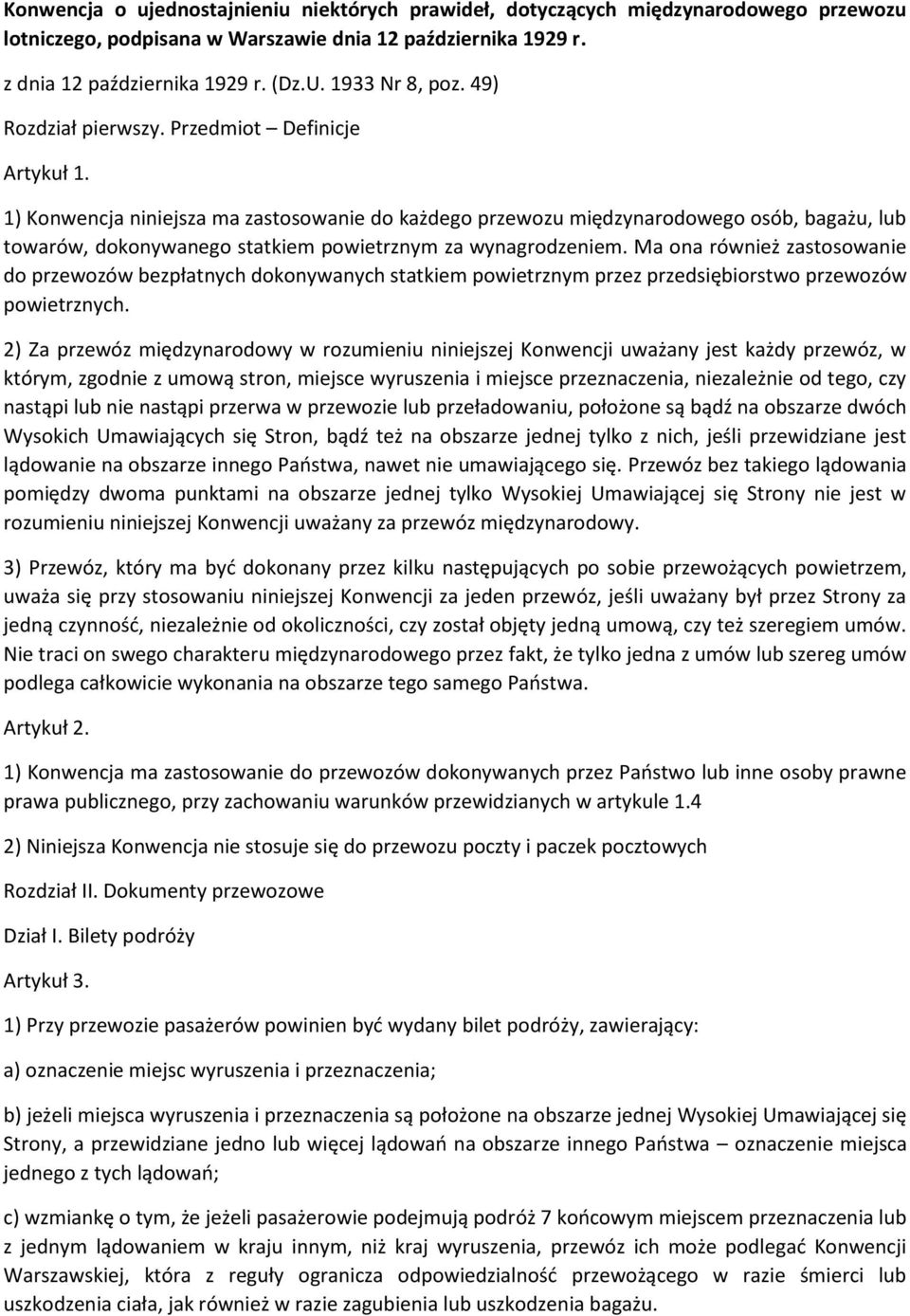 1) Konwencja niniejsza ma zastosowanie do każdego przewozu międzynarodowego osób, bagażu, lub towarów, dokonywanego statkiem powietrznym za wynagrodzeniem.