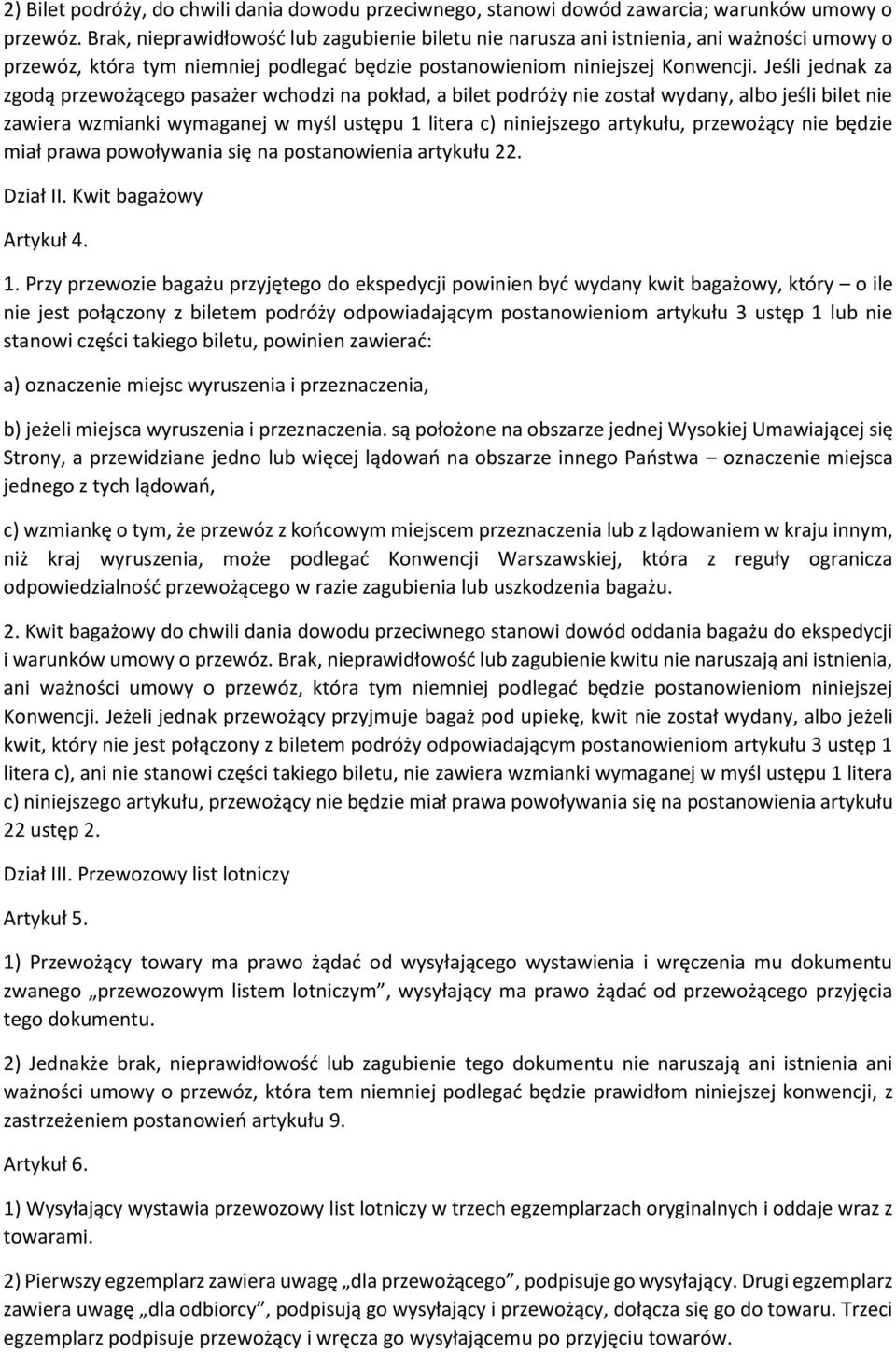 Jeśli jednak za zgodą przewożącego pasażer wchodzi na pokład, a bilet podróży nie został wydany, albo jeśli bilet nie zawiera wzmianki wymaganej w myśl ustępu 1 litera c) niniejszego artykułu,