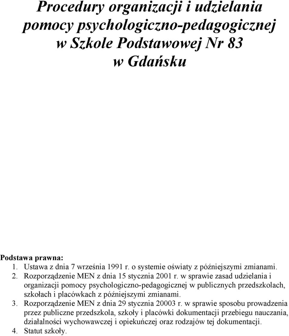 w sprawie zasad udzielania i organizacji pomocy psychologiczno-pedagogicznej w publicznych przedszkolach, szkołach i placówkach z późniejszymi zmianami. 3.