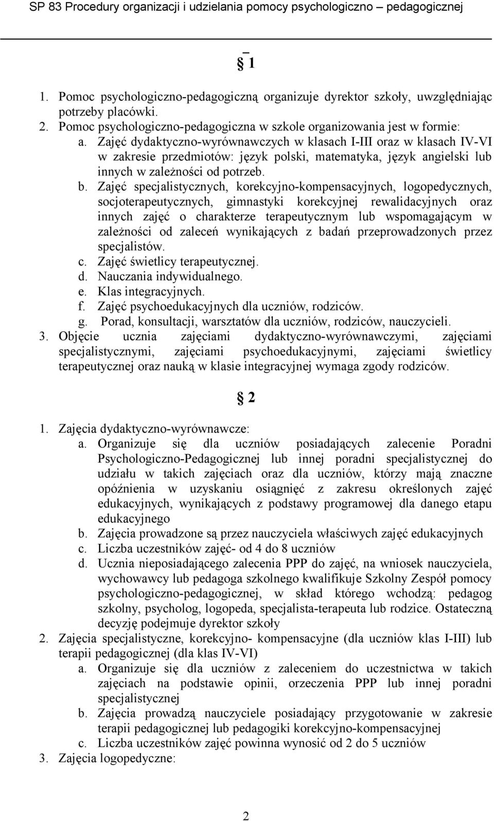 Zajęć specjalistycznych, korekcyjno-kompensacyjnych, logopedycznych, socjoterapeutycznych, gimnastyki korekcyjnej rewalidacyjnych oraz innych zajęć o charakterze terapeutycznym lub wspomagającym w