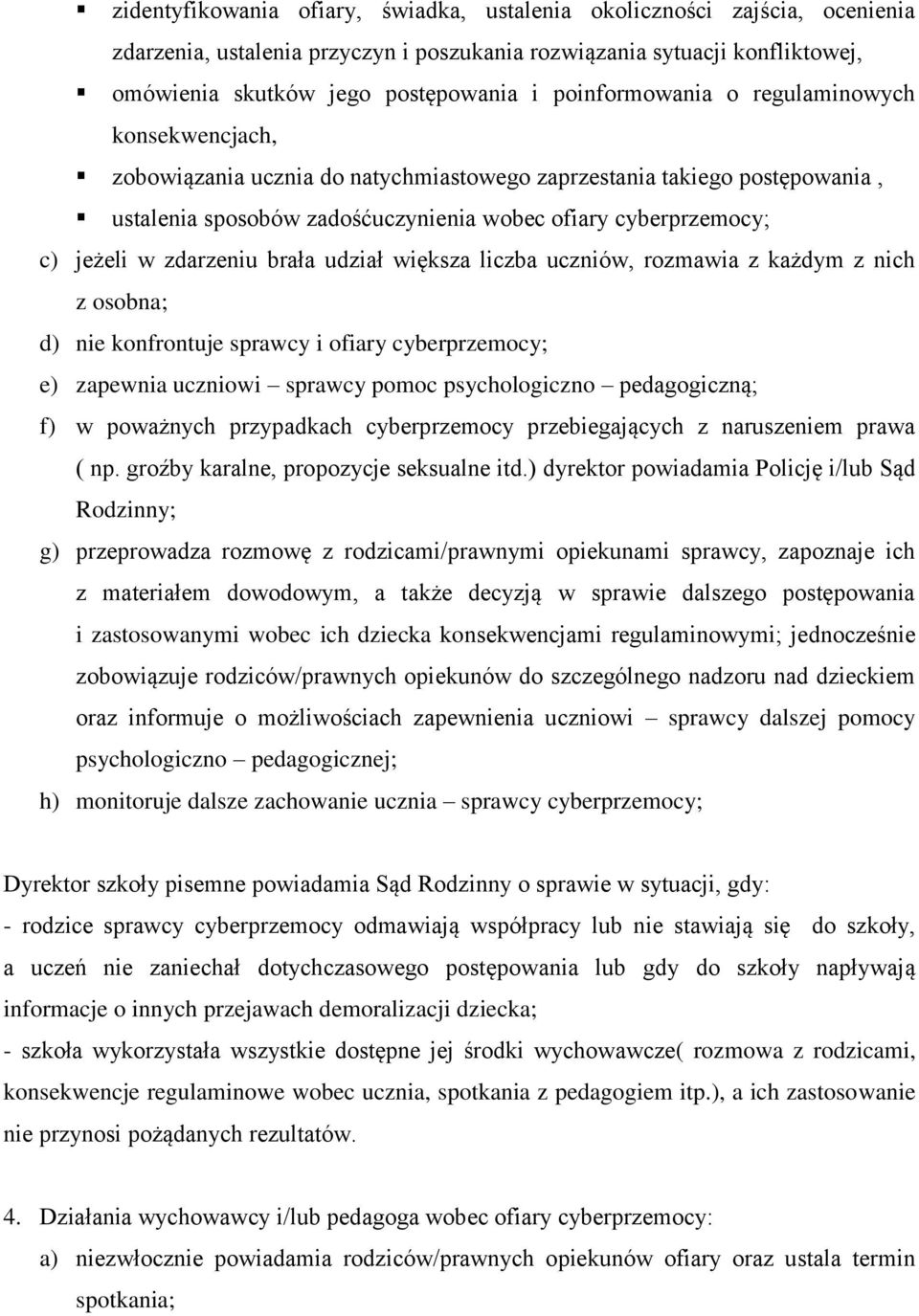 zdarzeniu brała udział większa liczba uczniów, rozmawia z każdym z nich z osobna; d) nie konfrontuje sprawcy i ofiary cyberprzemocy; e) zapewnia uczniowi sprawcy pomoc psychologiczno pedagogiczną; f)