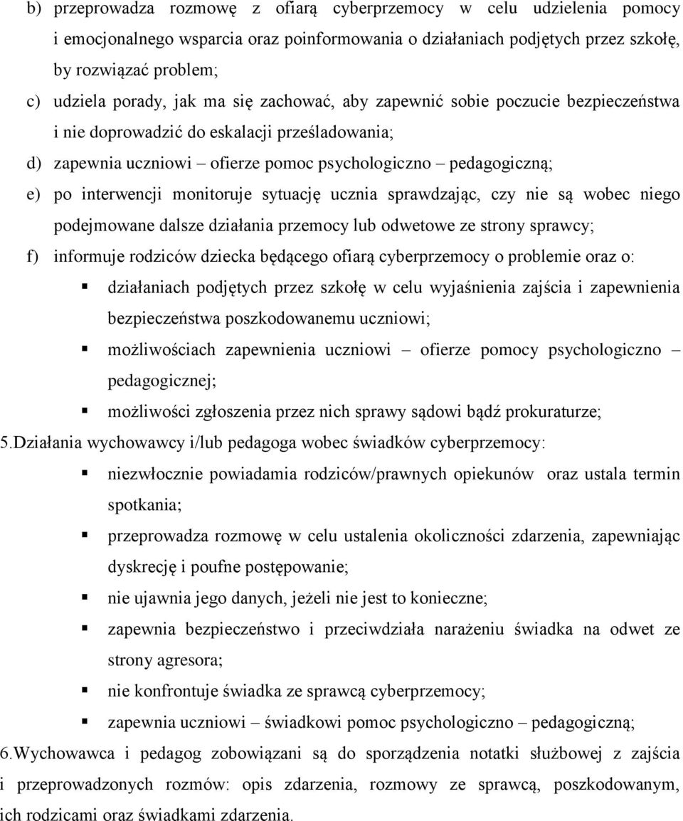 sytuację ucznia sprawdzając, czy nie są wobec niego podejmowane dalsze działania przemocy lub odwetowe ze strony sprawcy; f) informuje rodziców dziecka będącego ofiarą cyberprzemocy o problemie oraz