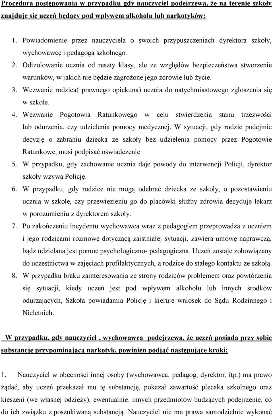 Odizolowanie ucznia od reszty klasy, ale ze względów bezpieczeństwa stworzenie warunków, w jakich nie będzie zagrożone jego zdrowie lub życie. 3.